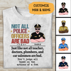 Not All Police Officer Are Bad Personalized T-shirt Special Gift For Dad Papa Grandpa Policeman Shirt