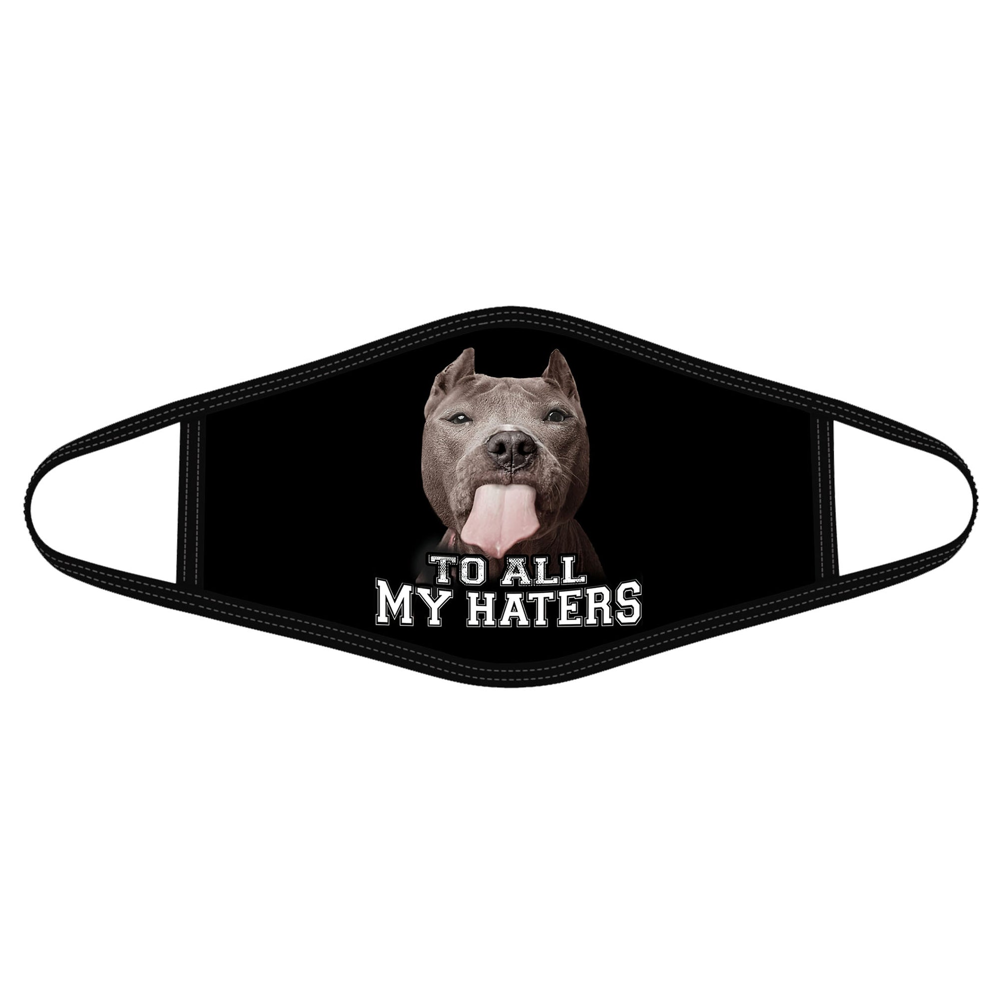 Pit Bull Dog To All My Haters Face Mask DL