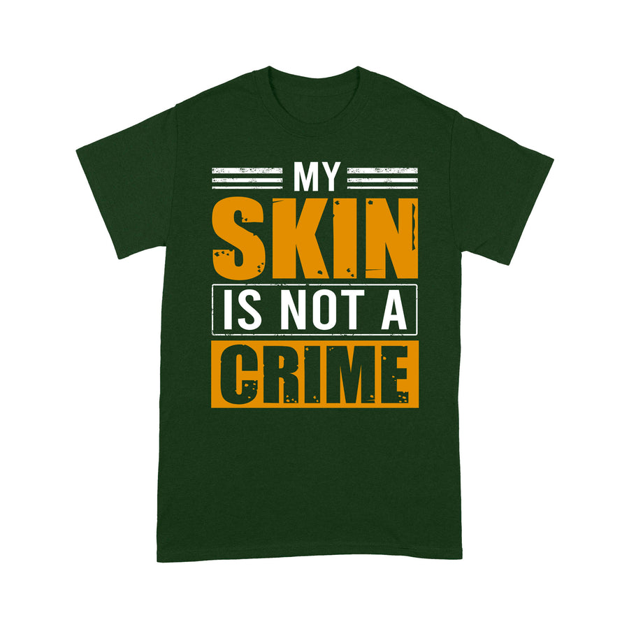 My Skin Is Not A Crime Black Woman T-Shirt Special Gift