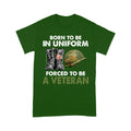 Born To Be In Uniform Forced To Be A Veteran Classic T-shirt, Best Gift For Dad Grandpa Veterans