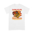 Firefighter T-shirt Playing With Fire Will Get You Burn Special Gift For Dad Papa Grandpa