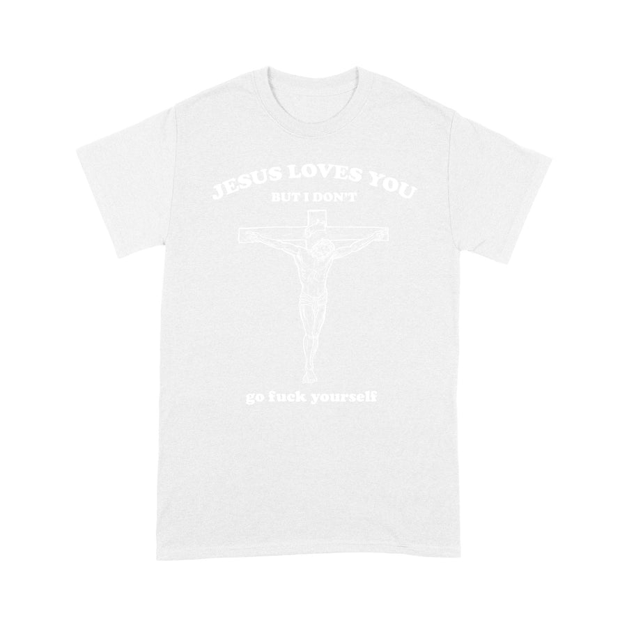 Jesus Love You But I Don't Go Fuck Yourself T-shirt TA