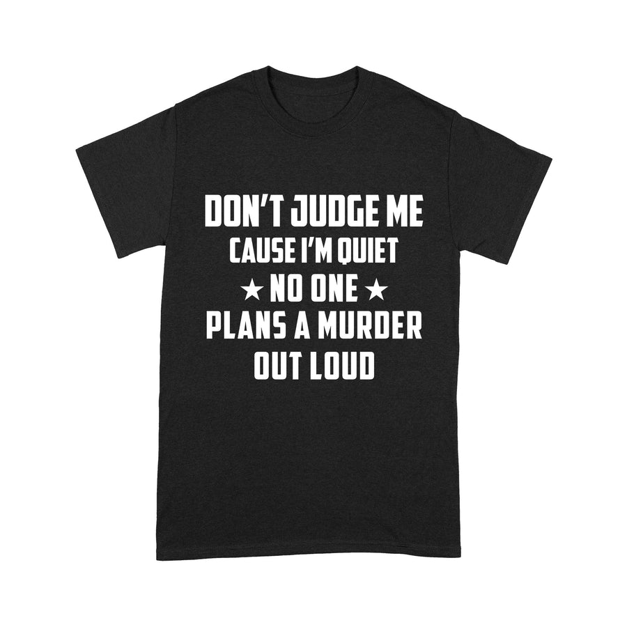 Do not judge me cause i am Quiet T-Shirt