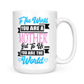 Best Gift For Mother White Mug To Us You Are The World