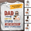 Dad Can't Fix Stupid But He Can Fix What Stupid Does Personalized T-Shirt, Best Gift for Father