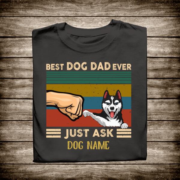 Best Dog Dad Ever Just Ask Personalized T-Shirt