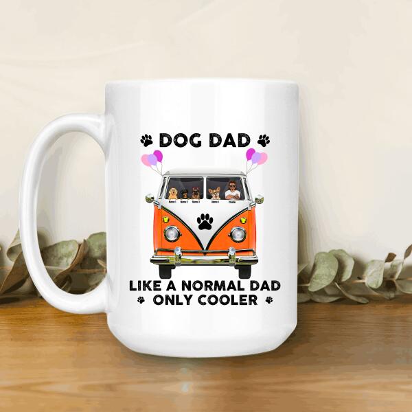 Dog Dad Like A Normal Dad, Only Cooler Personalized Mug - Amazing Gift For Dog Dad