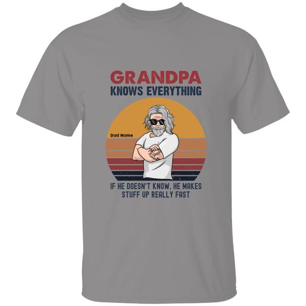 Grandpa Know Everything If he Doesn't Know, He Makes Stuff Up Really Fast Personalized T-shirt