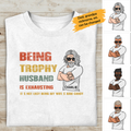 Being Trophy Husband Is Exhausting Personalized T-shirt