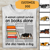A Woman Can Not Survive On Book Alone She Also Needs A Dog Personalized T-shirt For Dog Lover