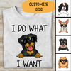 I Do What I Want Personalized T-shirt For Dog Lover Special Version