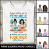 Apparently, We're Trouble When We Are Together Who Knew Personalized T-shirt Amazing Gift For Friend