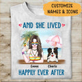 And She Lived Happily Ever After Persoanlized T-shirt Hippie Style Amazing Gift For Dog Lover