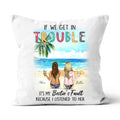If We Get In Trouble It's My Bestie's Fault Because I Listened To Her Personalized T-shirt, Mug, Poster, Blanket, Canvas Throw Pillow, Best Gifts For Friends