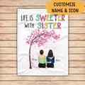 Life Is Better With Sister Personalized T-shirt, Mug, Poster, Blanket, Canvas Throw Pillow, Best Gifts For Sisters And Friends