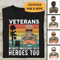 Veteran Because American Needs Heroes Too Personalized T-shirt For Dad Papa Grandpa Cool Version