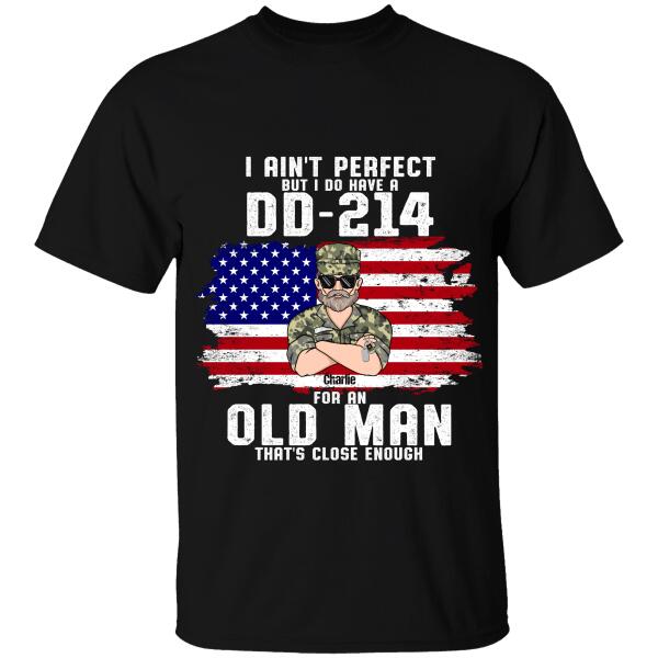 I Ain't Perfect But I Do Have A DD-214 For An Old Man That's Close Enough Personalized T-shirt, Best Gift For Veterans Day