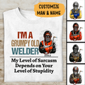 I'm A Grumpy Old Welder My Level Of Sarcasm Personalized T-shirt, Best Gift For Welder