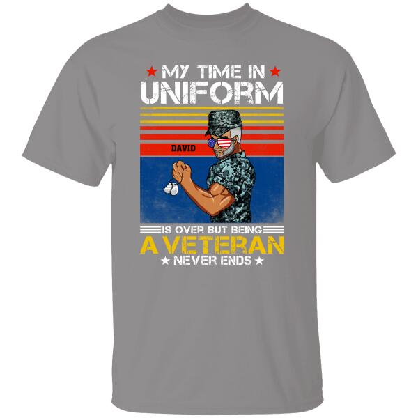 My Time In Uniform Is Over But Being A Veteran Never Ends Personalized T-shirt For Dad Papa Grandpa