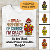 I'm Firefighter Of Course I'm Crazy Personalized T-shirt For Dad Papa Grandpa