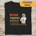 Being Trophy Husband Is Exhausting Personalized T-shirt