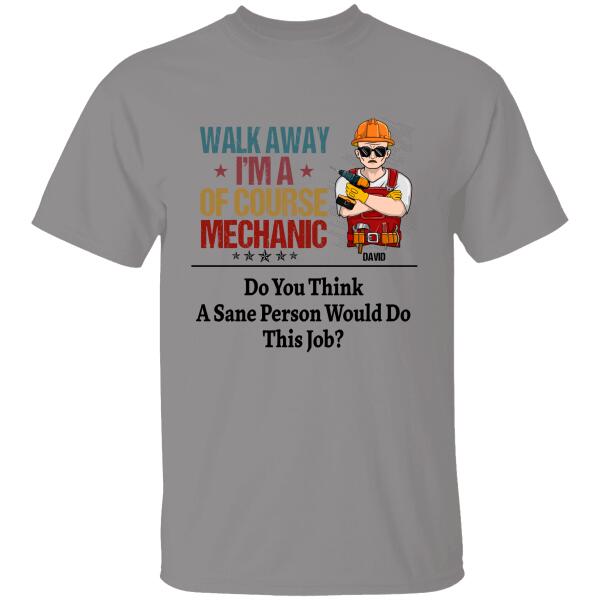 Walk Away I am Of Course Mechanic Personalized T-shirt For Dad Papa Grandpa