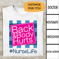 Back Body Hurt Nurse Life Personalized T-shirt Special Gift For Friend Mom