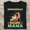 Unapologetically Dope Mama Personalized T-shirt, Best Gift For Black Mom