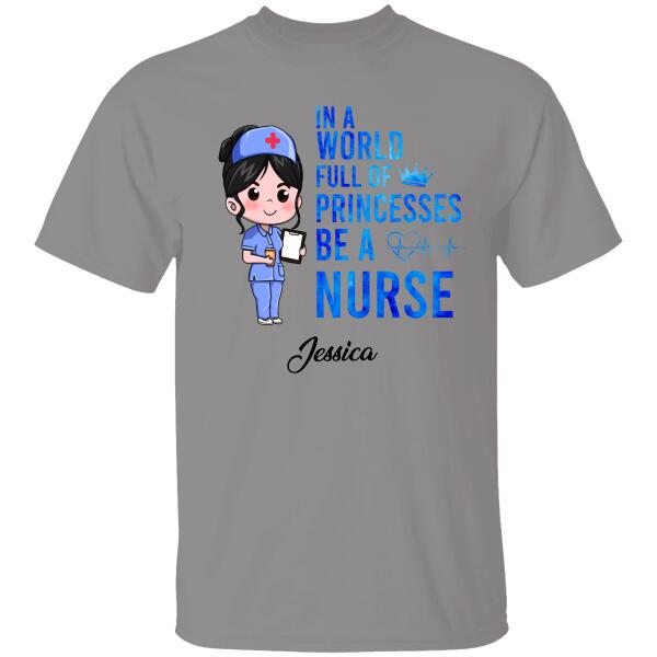 In A World Full Of Princess Be A Nurse Personalized T-shirt For Nurse Special Gift For Mom Friend