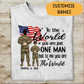 To The World You Are Just One Man But To Me You Are The World Pesonalized T-shirt, Best Gift For Son and Dad Veterans
