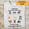 I Don't Care What Anyone Thinks Of Me Except Dogs I Want Dogs To Like Me Personalized T-shirt, Best Gifts For Dog Lovers