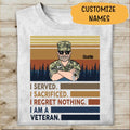 I Served I Sacrified I Regret Nothing Personalized T-shirt For Dad Grandpa Papa Veteran Shirt  Amazing Gift