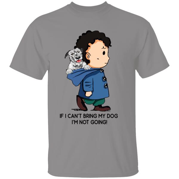 If I Can Not Bring My Dog I Will Not Go Personalized T-shirt For Dog Lover
