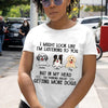 Personalized  I Might Look Like I'm Listening To You But In My Head I'm Thinking About Getting More Dogs T-shirt, Best Gift For Dog Lovers