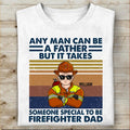 Any Man Can Be A Father But It Takes Someone Special To Be Firefighter Dad Personalized T-shirt, Best Gift For Firefighter