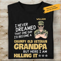 I Never Dreamed That One Day I’d Becom A Gumpy Old Veteran Granpa But Here I Am Killing It Personalized T-shirt, Best Gift For Veterans Day