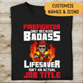 Firefighter Only Because Badass Lifesavers Isn't An Actual Job Title Personalized T-shirt, Best Gift For Firefighter