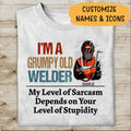 I'm A Grumpy Old Welder My Level Of Sarcasm Personalized T-shirt, Best Gift For Welder