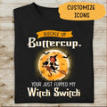 Buckle Up Buttercup You Just Flipped My Witch Switch Personalized T-shirt For Friend Halloween Shirt