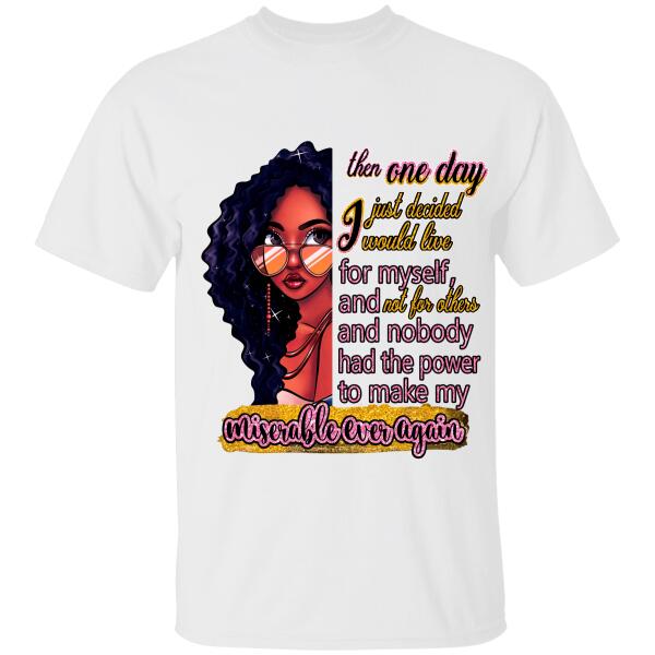 Then One Day I Just Decided I Would Live For Myself Personalized T-shirt, Best Gift For Black Girl