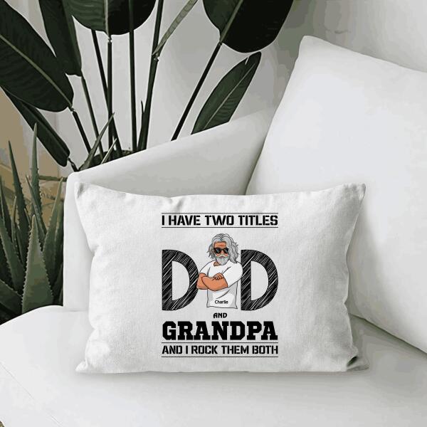 I Have Two Titles Dad And Grnadpa Personalized Gift Canvas Throw Pillow