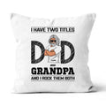 I Have Two Titles Dad And Grnadpa Personalized Gift Canvas Throw Pillow