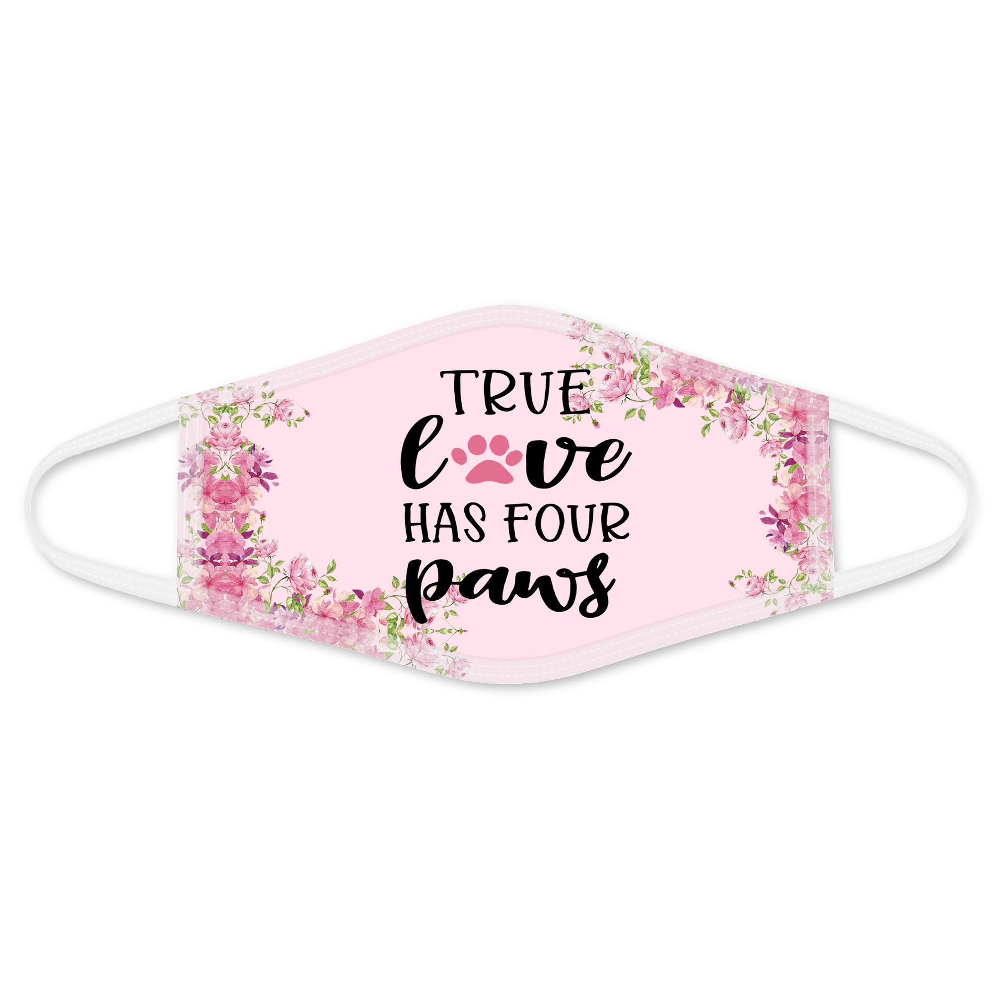 True Love Four Paws Dog Mom Pink Face Mask DL