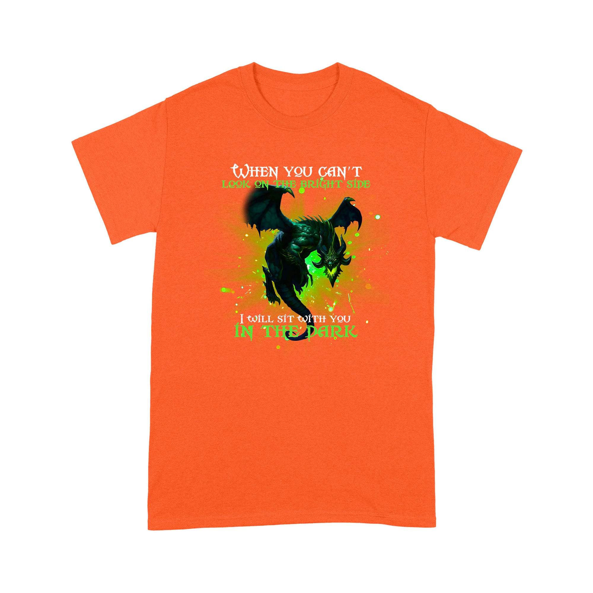 Dragon T-shirt When You Can't Look On The Bright Side I Will Sit With You In The Dark MEI