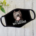 Pit Bull Dog To All My Haters Face Mask DL