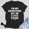 I am not Superstitious but I am a little Stitious T-Shirt