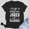 I try not to laugh at my own Jokes T-Shirt