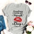 Dog T-shirt Best Gift Idea Sometimes I Open My Mouth My Dog Comes Out