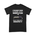 If You Haven't Risked Coming Home Under A Flag-US Veteran Standard T-shirt TA