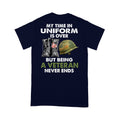 My Time In Uniform Is Over But Being A Veteran Never Ends T-shirt Special Gift For Dad Papa Grandpa Back Print